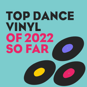 Top Dance Vinyl Of 2022 So Far