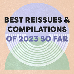 Best Reissues And Compilations Of 2023